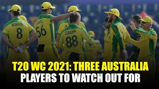 T20 World Cup 2021: Three Players to Watch Out For In The Australia Squad