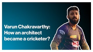 Story of Varun Chakravarthy : From Architect to an Indian Cricket Team member