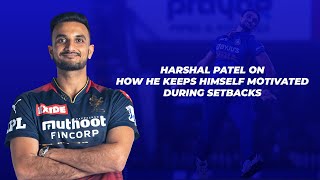 Harshal Patel reveals how he keeps himself motivated during setbacks